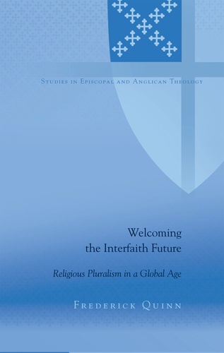 Frederick Quinn - Welcoming the Interfaith Future - Religious Pluralism in a Global Age.