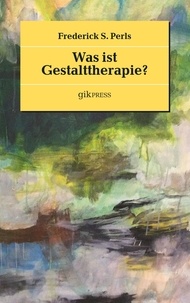 Frederick S. Perls et Erhard Doubrawa - Was ist Gestalttherapie?.