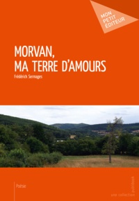 Frédérick Sermages - Morvan, ma terre d'amours.