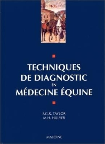 Frederick Taylor - Techniques de diagnostic en médecine équine - Manuel décrivant les techniques de diagnostic applicables au cheval adulte, destiné aux étudiants et aux praticiens.