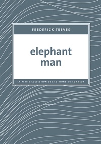 Frederick Treves - Elephant Man.