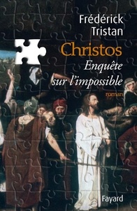 Frédérick Tristan - Christos, une enquête sur l'impossible.