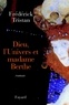 Frédérick Tristan - Dieu, l'Univers et madame Berthe.