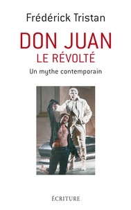 Frédérick Tristan - Don Juan le révolté, mythe contemporain.