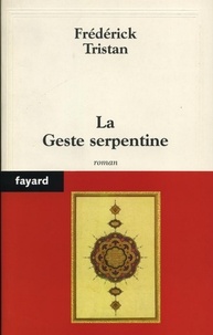 Frédérick Tristan - La Geste serpentine.