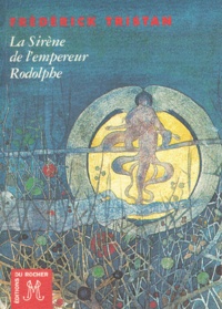 Frédérick Tristan - La sirène de l'empereur Rodolphe. suivie de L'énigme de Laon.