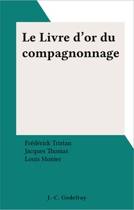 Frédérick Tristan et Jacques Thomas - Le Livre d'or du compagnonnage.