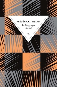 Frédérick Tristan - Le singe égal du ciel.