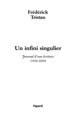 Un infini singulier. Journal d'une écriture (1954-2004)