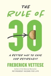 Frederick Vettese - The Rule of 30 - A Better Way to Save for Retirement.