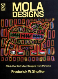 Frederick-W Shaffer - Mola Designs. 45 Authentic Indian Designs From Panama.