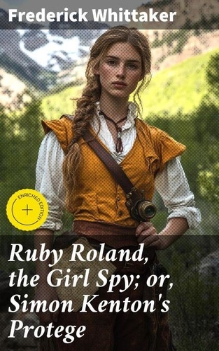 Runy And Roland Ruby Roland, the Girl Spy; or, Simon Kenton's... - Frederick Whittaker ...