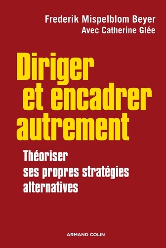 Diriger et encadrer autrement. Théoriser ses propres stratégies alternatives