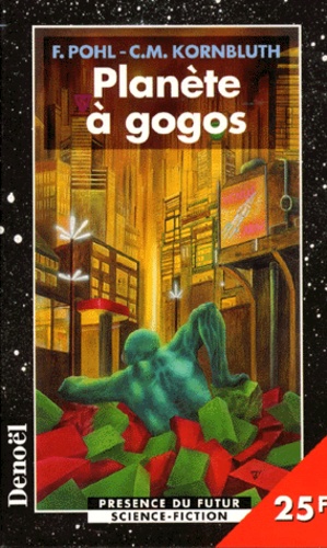 Frederik Pohl et C-M Kornbluth - Planete A Gogos.