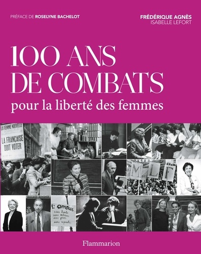 Frédérique Agnès et Isabelle Lefort - 100 ans de combats pour la liberté des femmes.