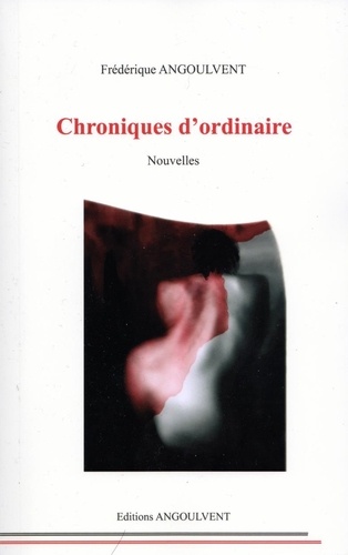 Frédérique Angoulvent - Chroniques d'ordinaire.