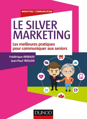 Le Silver Marketing. Les meilleures pratiques pour communiquer aux seniors