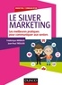 Frédérique Aribaud et Jean-Paul Tréguer - Le Silver Marketing - Les meilleures pratiques pour communiquer aux seniors.