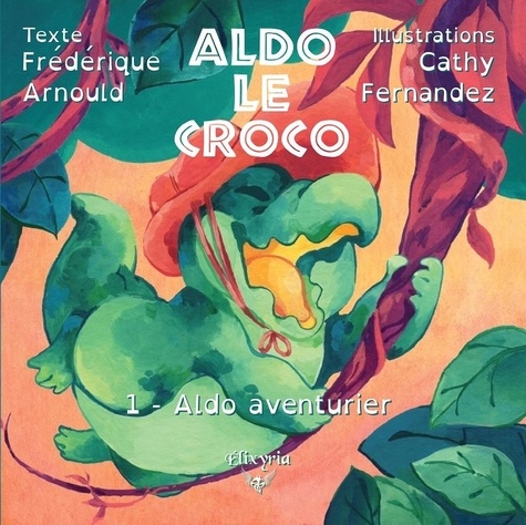 Frédérique Arnould - Aldo le croco - 1 - Aldo aventurier.