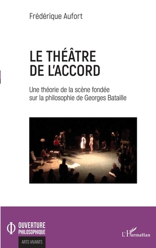 Le théâtre de l'accord. Une théorie de la scène fondée sur la philosophie de Georges Bataille