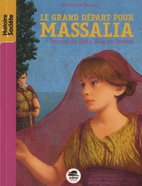 Frédérique Banzet - Journal de Livia, fille de Sextius Tome 1 : Le grand départ pour Massalia.