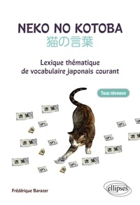 Livres de la série informatique téléchargement gratuit Neko No Kotoba  - Lexique thématique de vocabulaire japonais courant in French 9782729873165 par Frédérique Barazer