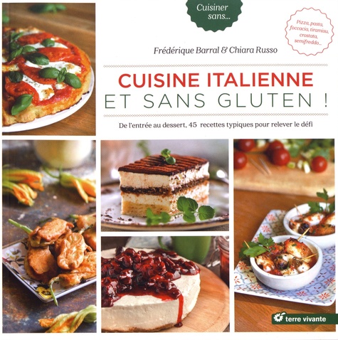 Cuisine italienne et sans gluten !. De l'entrée au dessert, 45 recettes typiques pour relever le défi