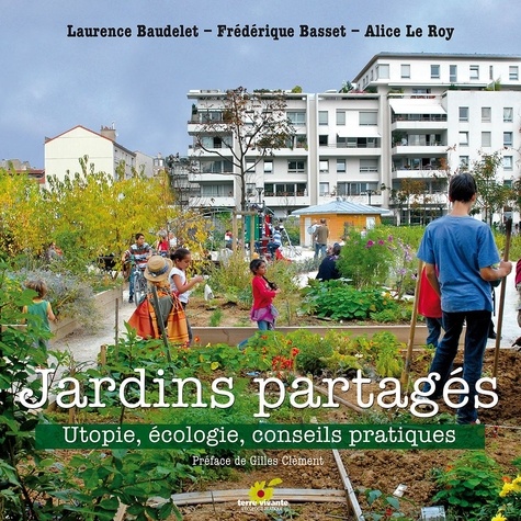 Frédérique Basset et Laurence Baudelet - Jardins partagés - Utopie, écologie, conseils pratiques.