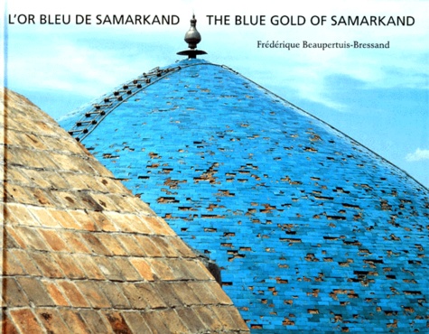 Frédérique Beaupertuis-Bressand - L'or bleu de Samarkand.