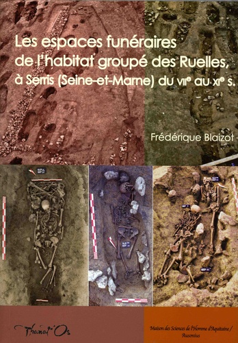 Les espaces funéraires de l'habitat groupé des Ruelles à Serris (Seine-et-Marne) du VIIe au XIe siècle. Modes d'inhumation, organisation, gestion et dynamique