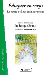 Frédérique Brunti - Eduquer en corps - La petite enfance en mouvement.