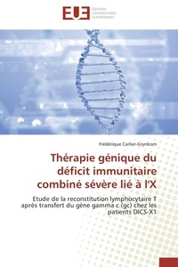 Frédérique Carlier-grynkorn - Thérapie génique du déficit immunitaire combiné sévère lié à l'X - Etude de la reconstitution lymphocytaire T après transfert du gène gamma c (gc) chez les patients DI.