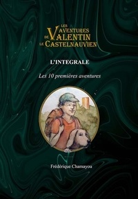Frédérique Chamayou - L'intégrale des Aventures de Valentin le Castelnauvien.