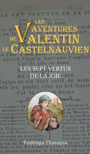 Frédérique Chamayou - Les aventures de Valentin le Castelnauvien Tome 4 : Les sept vertus de la joie.