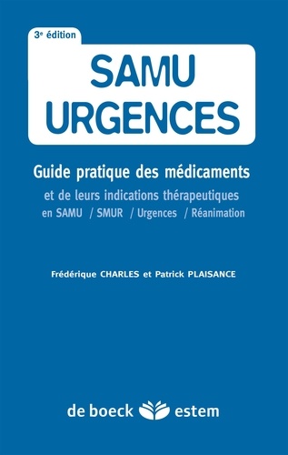 SAMU urgences. Guide pratique des médicaments et de leurs indications thérapeutiques en SAMU, SMUR, urgences et réanimation 3e édition