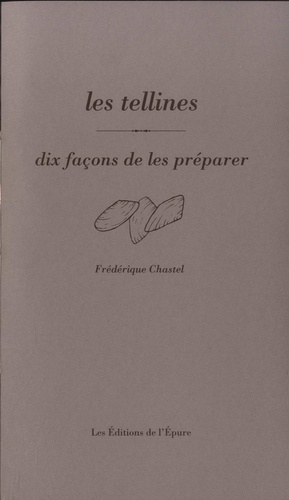 Frédérique Chastel - Les Tellines - Dix façons de les préparer.