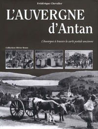 Frédérique Chevalier - L'Auvergne d'Antan - L'Auvergne à travers la carte postale ancienne.