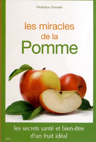 Frédérique Chevalier - Les miracles de la pomme - Les secrets santé et bien-être d'un fruit idéal.
