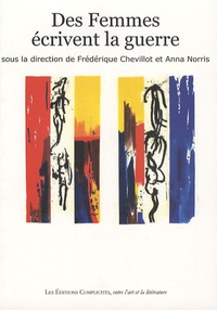 Frédérique Chevillot et Anna Norris - Des femmes écrivent la guerre.