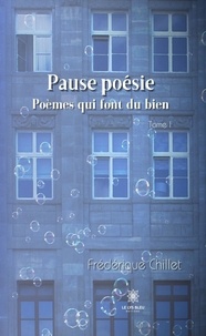 Frédérique Chillet - Pause poésie Tome 1 : Poèmes qui font du bien.