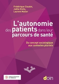 Frédérique Claudot et Joëlle Kivits - L'autonomie des patients dans leur parcours de santé - Du concept sociologique aux contextes pluriels.