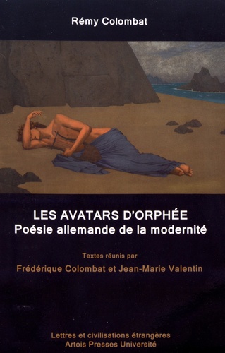Frédérique Colombat et Jean-Marie Valentin - Rémy Colombat - Les avatars d'Orphée - Poésie allemande de la modernité.