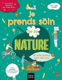 Frédérique Corre Montagu et Aurélia-Stéphanie Bertrand - Mes petits ateliers du bien-être - Je prends soins de la nature et elle prend soin de moi - 6/10 ans.