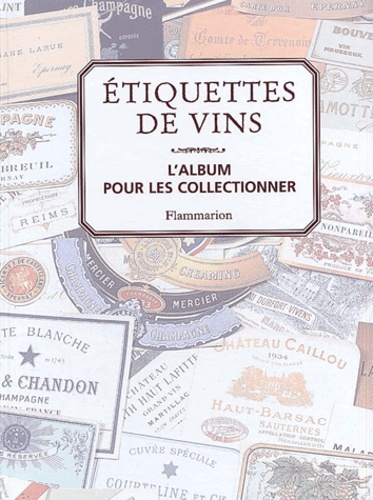 Frédérique Crestin-Billet - Etiquettes De Vins. L'Album Pour Les Collectionner.
