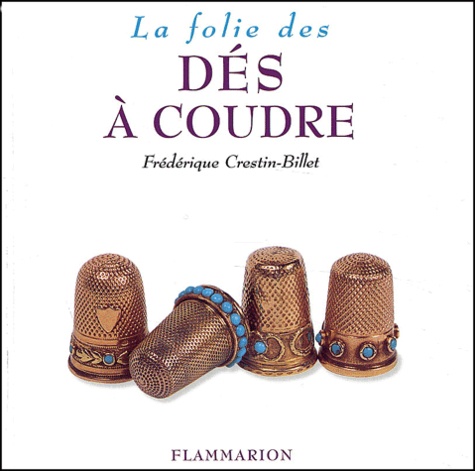 Frédérique Crestin-Billet - La Folie des dés à coudre.