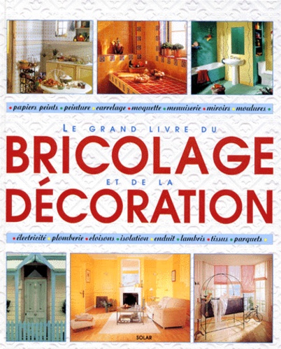 Frédérique Crestin-Billet et  Collectif - Le grand livre du bricolage et de la décoration.