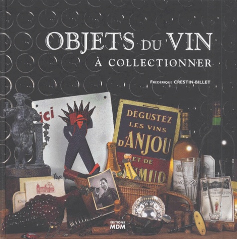 Frédérique Crestin-Billet et Dominique Pascal - Objets du vin à collectionner.