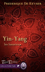 Frédérique de Keyser - Les Luxurieux Tome 1 : Yin Yang.