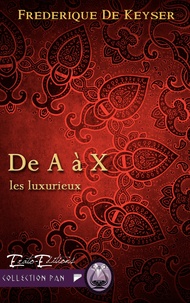 Frédérique de Keyser - Les Luxurieux Tome 4 : De A à X.