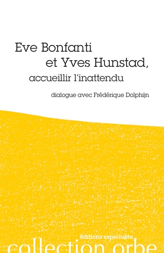 Frédérique Dolphijn - Eve Bonfanti et Yves Hunstad, accueillir l'inattendu.